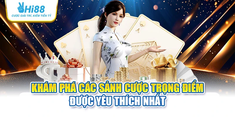 hi88 24 Khám phá các sảnh cược trọng điểm được yêu thích nhất