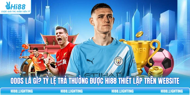 Định Nghĩa Odds Là Gì? Hướng Dẫn Cách Hiểu Tỷ Lệ Thể Thao 2 Odds là gì? Tỷ lệ trả thưởng được HI88 thiết lập trên website